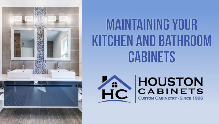 Maintaining Your Kitchen and Bathroom Cabinets